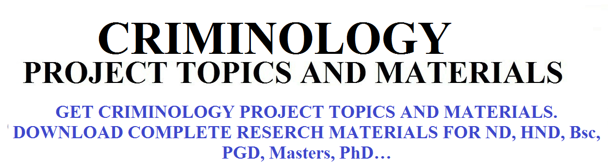CRIMINOLOGY PROJECT TOPICS AND MATERIALS